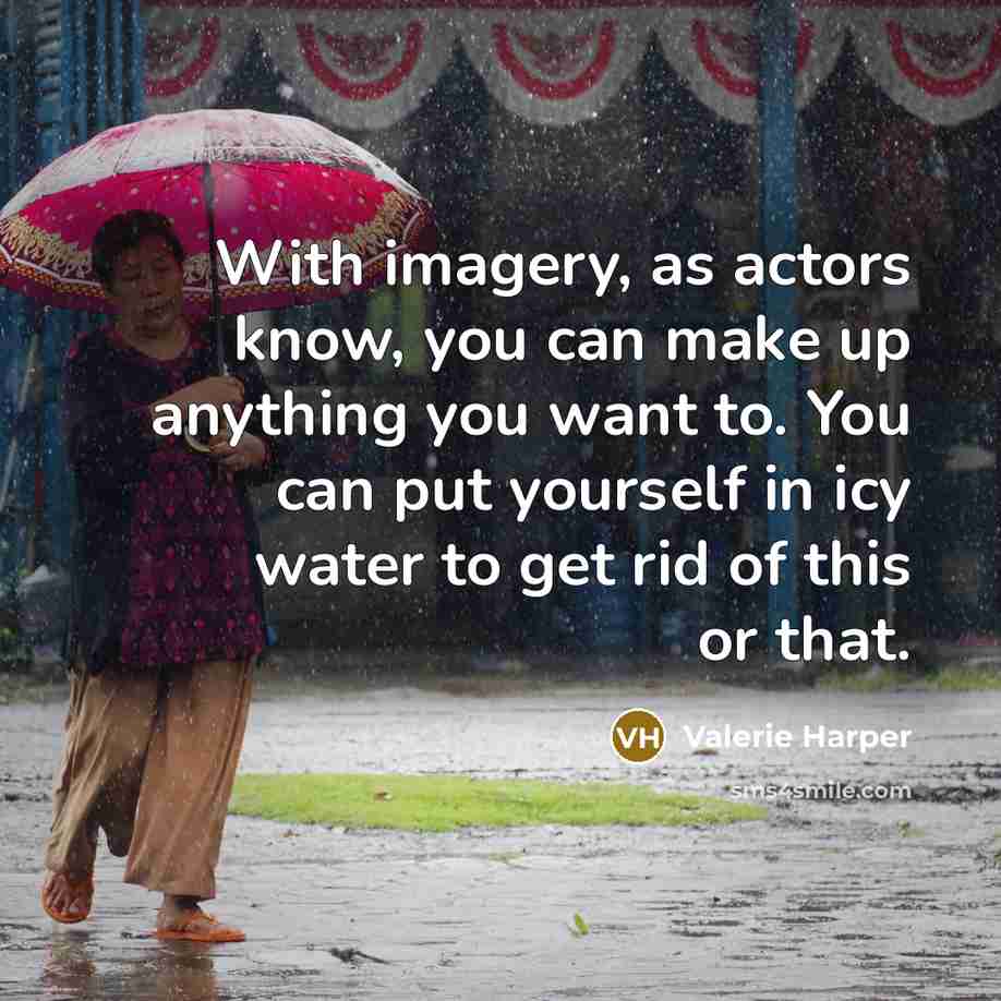 “With imagery, as actors know, you can make up anything…” quote by Valerie Harper