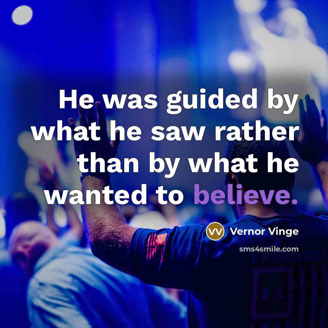 “He was guided by what he saw rather than by…” quote by Vernor Vinge