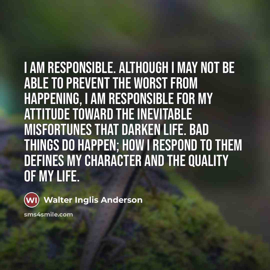 “I am responsible. Although I may not be able to…” quote by Walter Inglis Anderson
