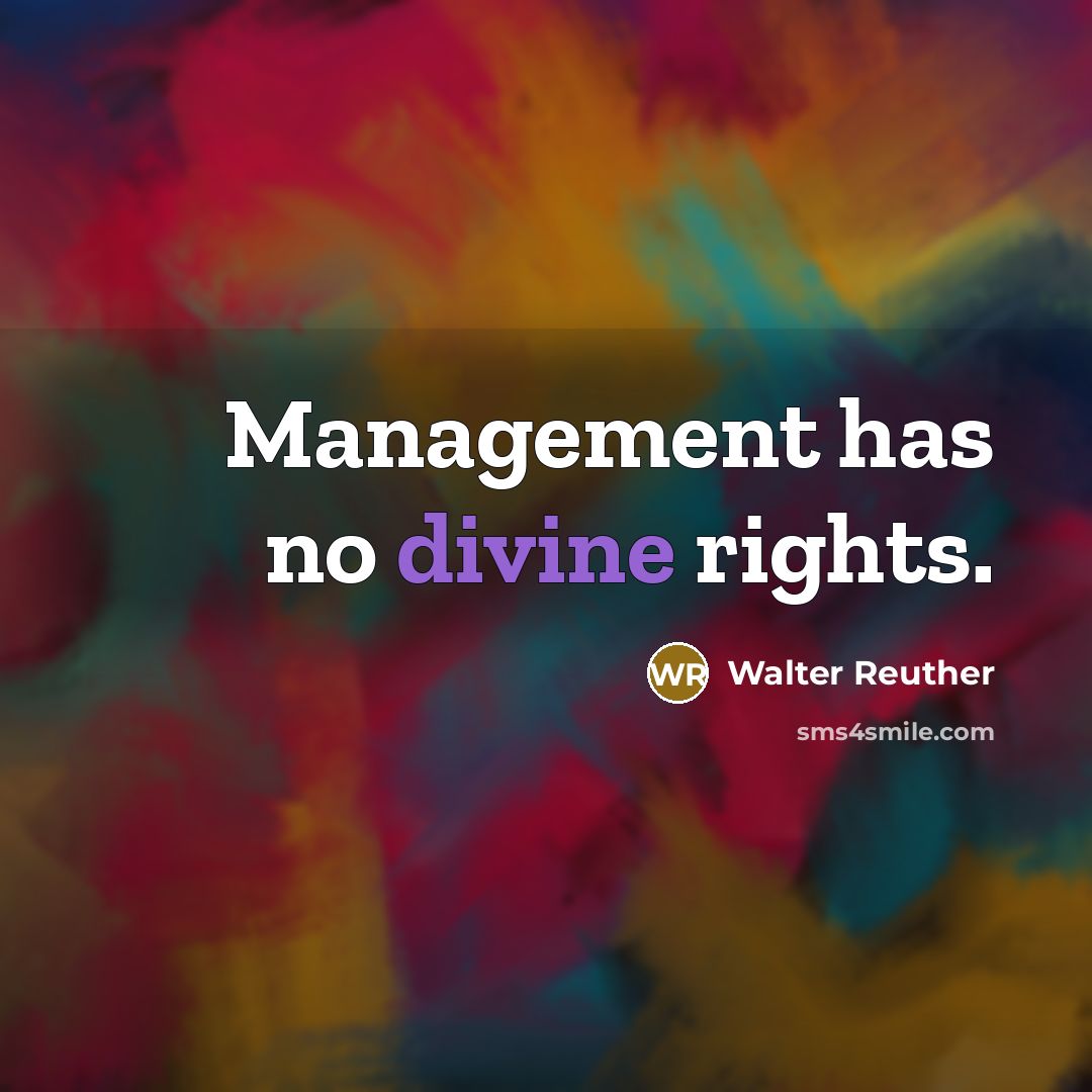 “Management has no divine rights.…” quote by Walter Reuther