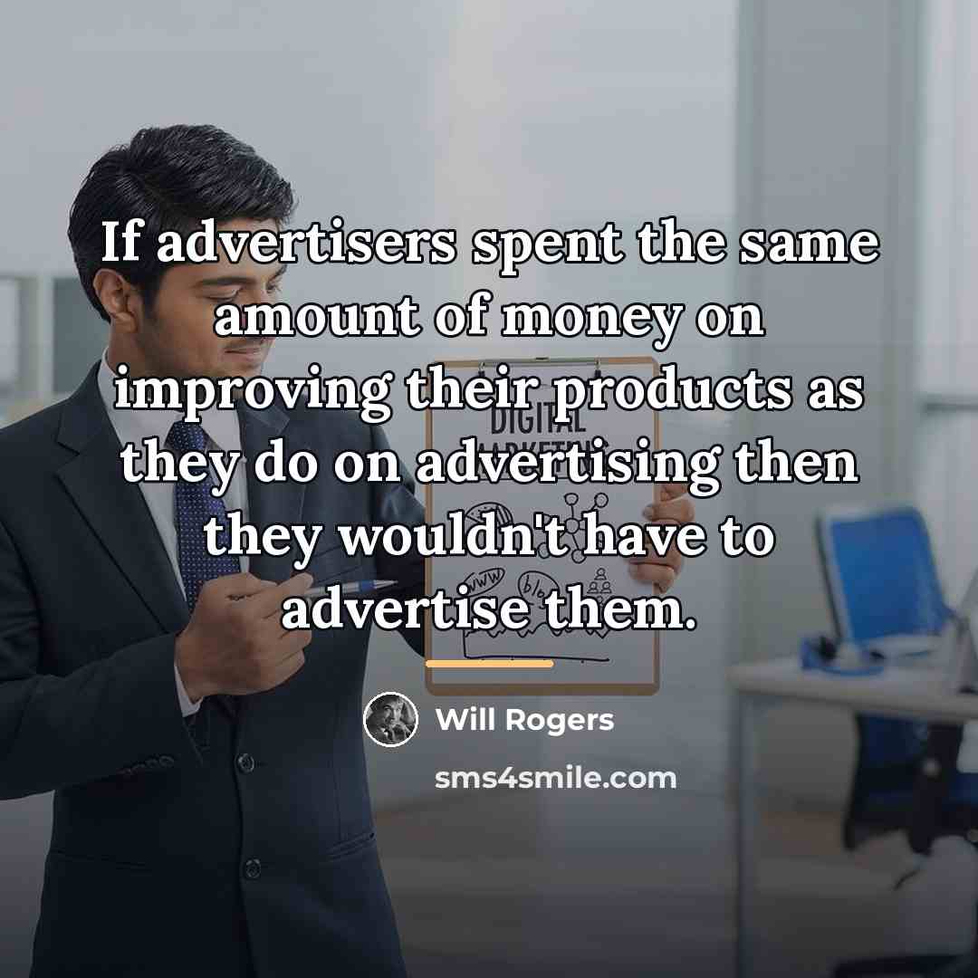 “If advertisers spent the same amount of money on improving…” quote by Will Rogers