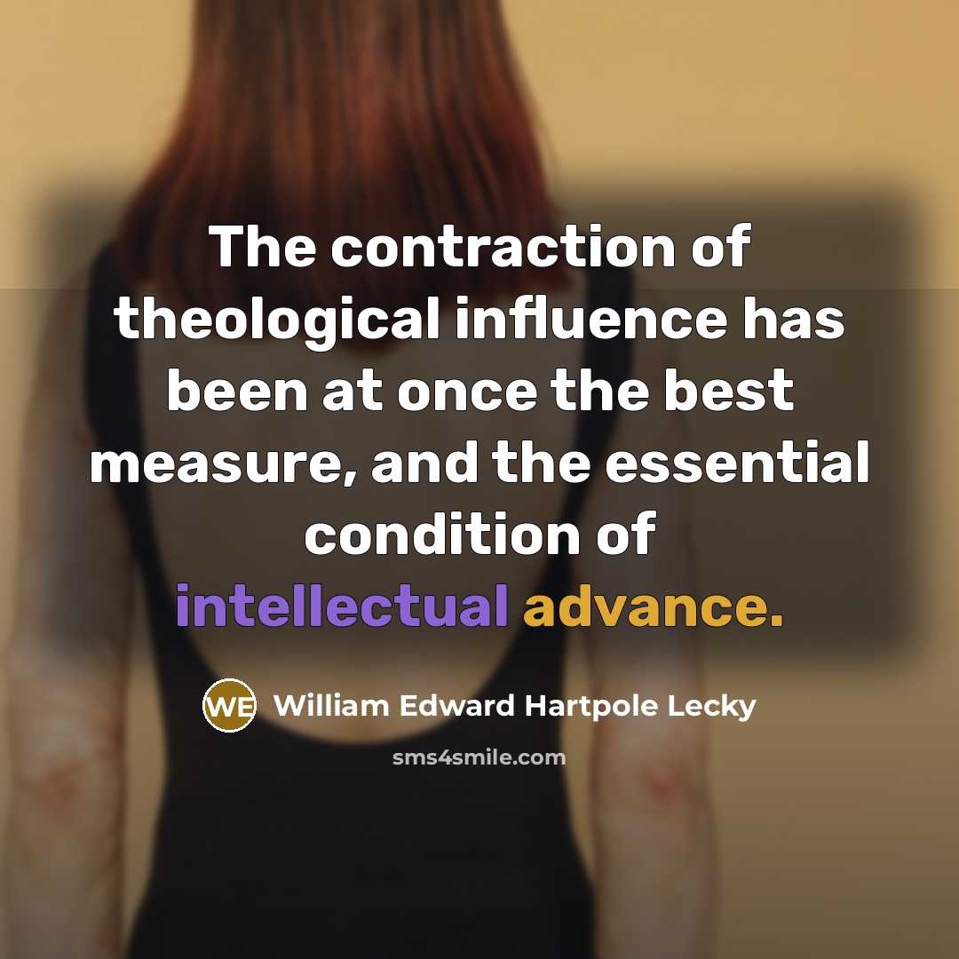 “The contraction of theological influence has been at once the…” quote by William Edward Hartpole Lecky