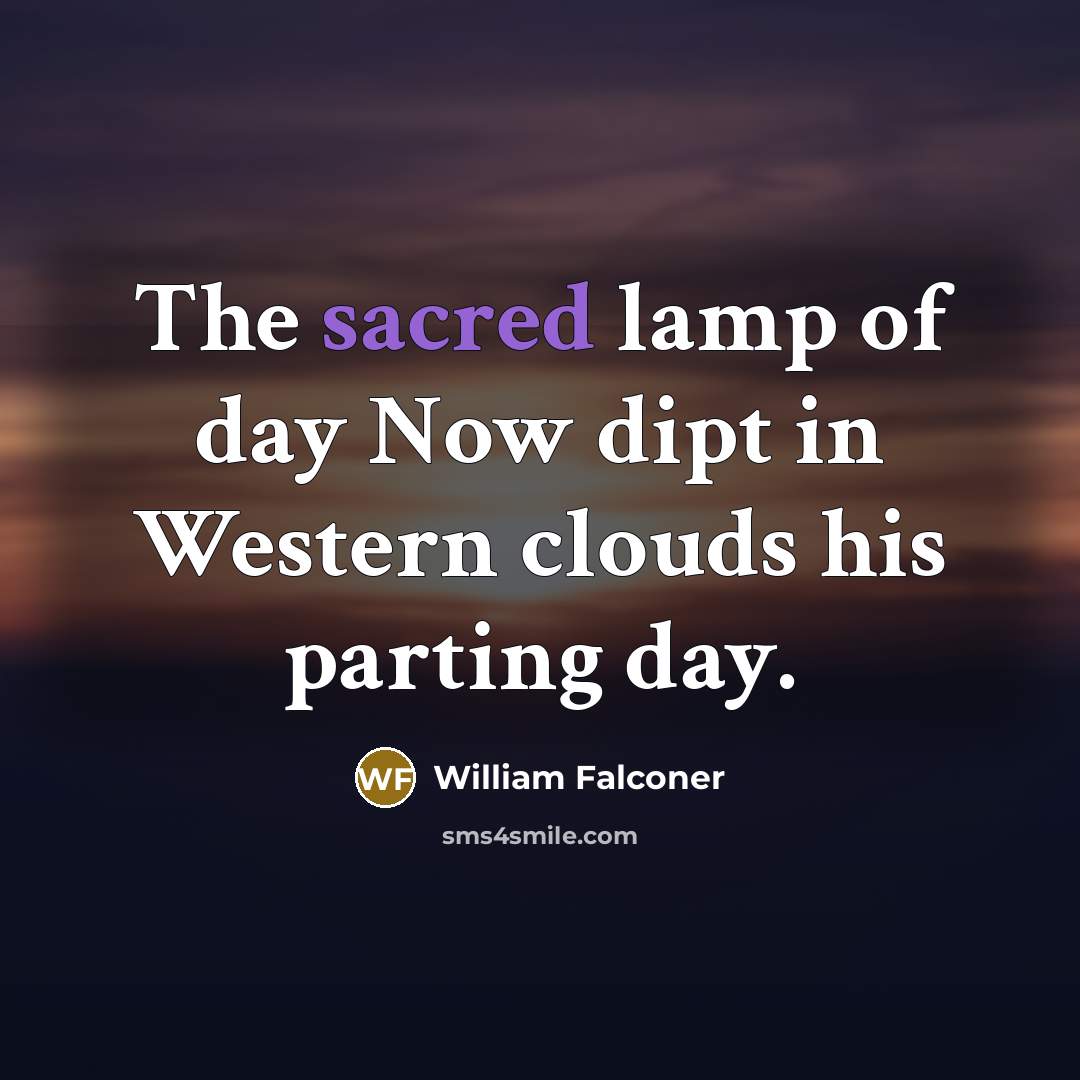 “The sacred lamp of day Now dipt in Western clouds…” quote by William Falconer