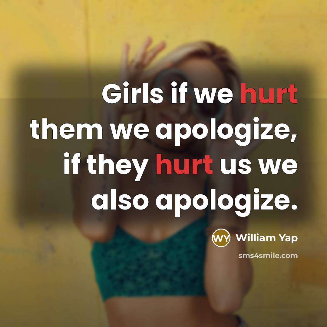 “Girls if we hurt them we apologize, if they hurt…” quote by William Yap