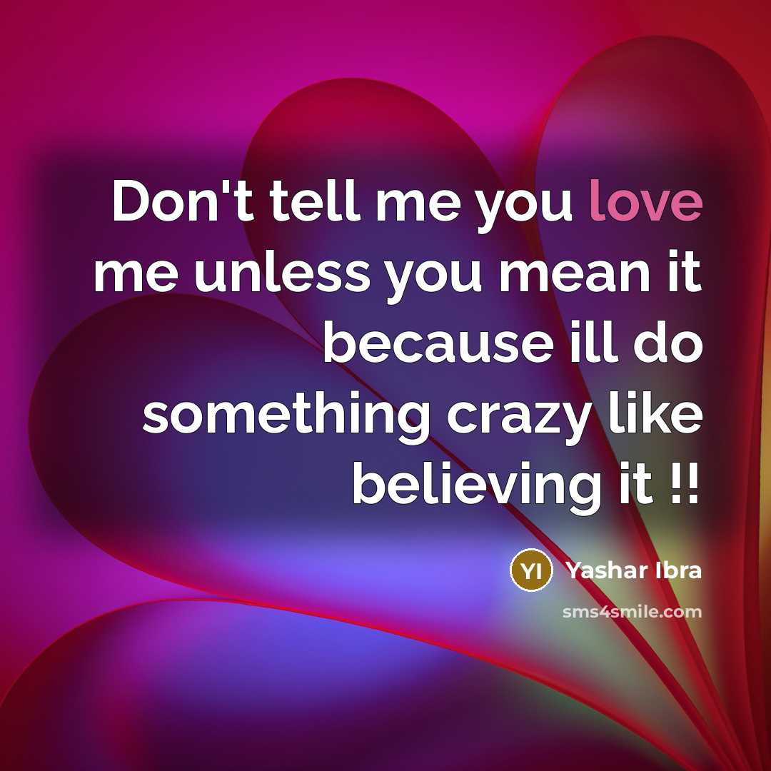 “Don't tell me you love me unless you mean it…” quote by Yashar Ibra