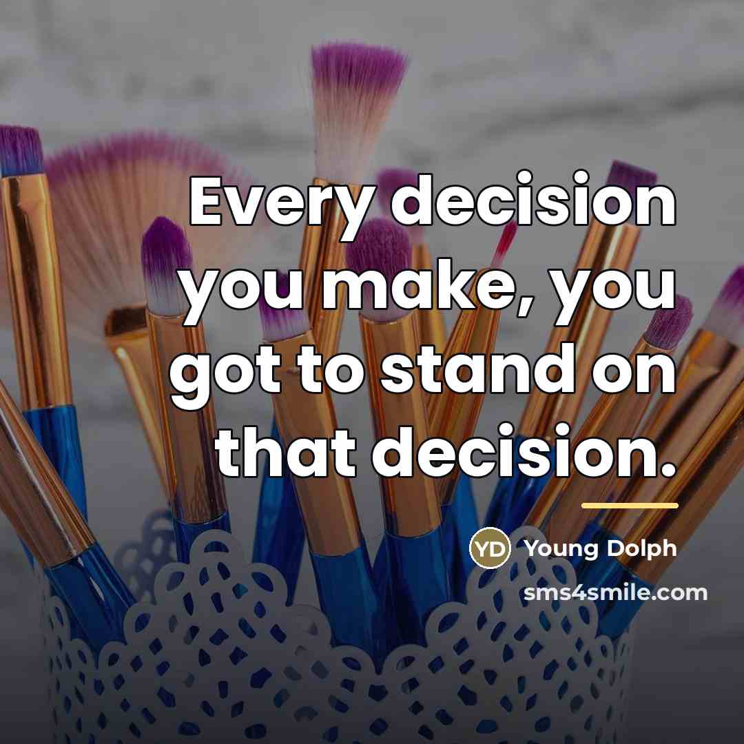 “Every decision you make, you got to stand on that…” quote by Young Dolph
