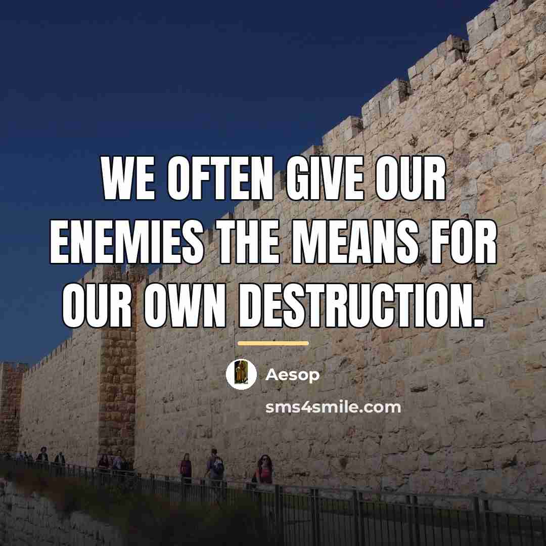 “We often give our enemies the means for our own…” quote by Aesop
