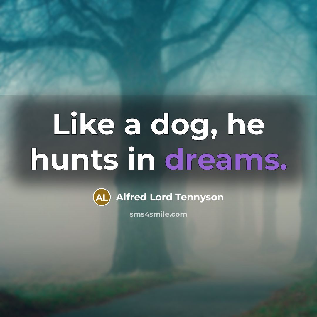 “Like a dog, he hunts in dreams.…” quote by Alfred Lord Tennyson