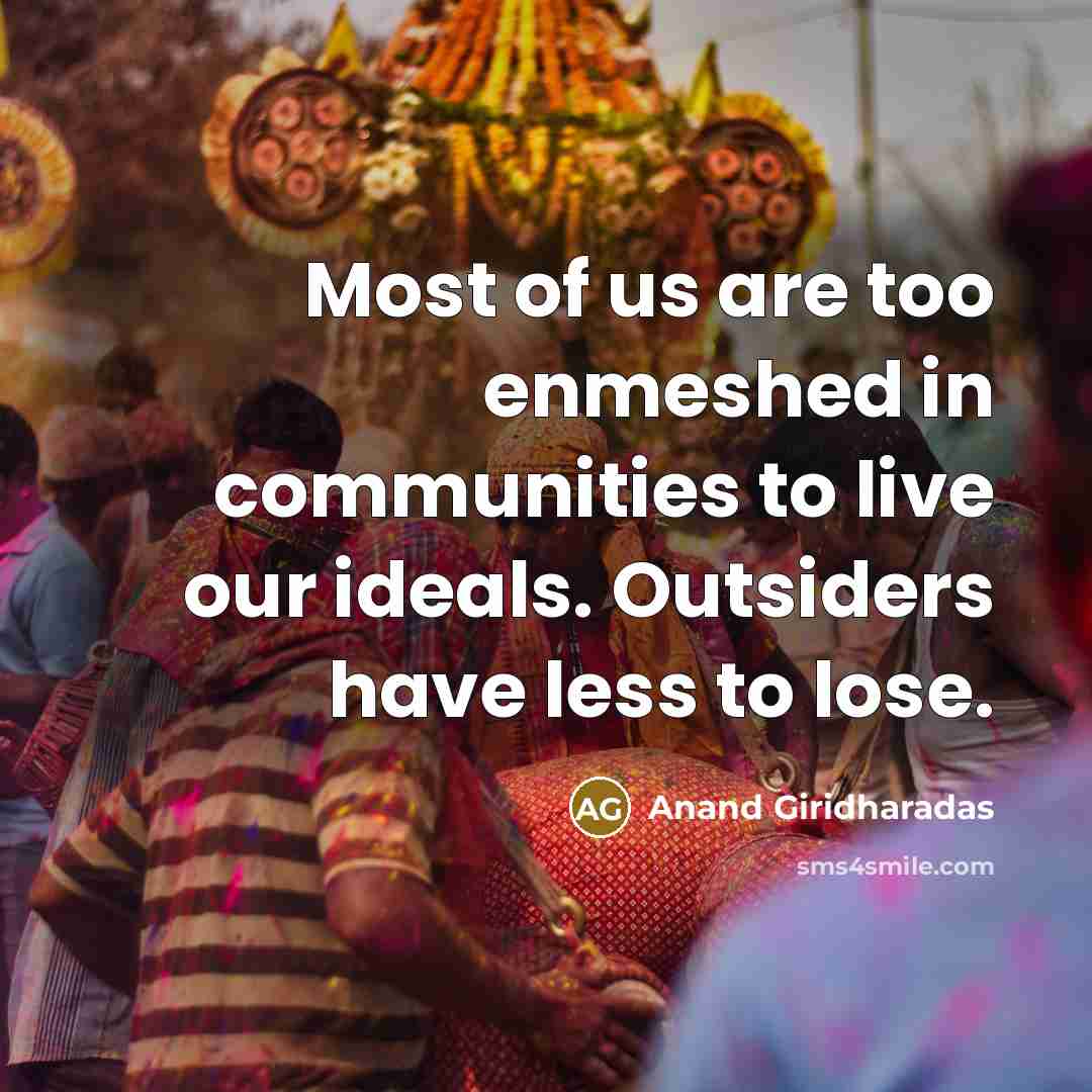 “Most of us are too enmeshed in communities to live…” quote by Anand Giridharadas