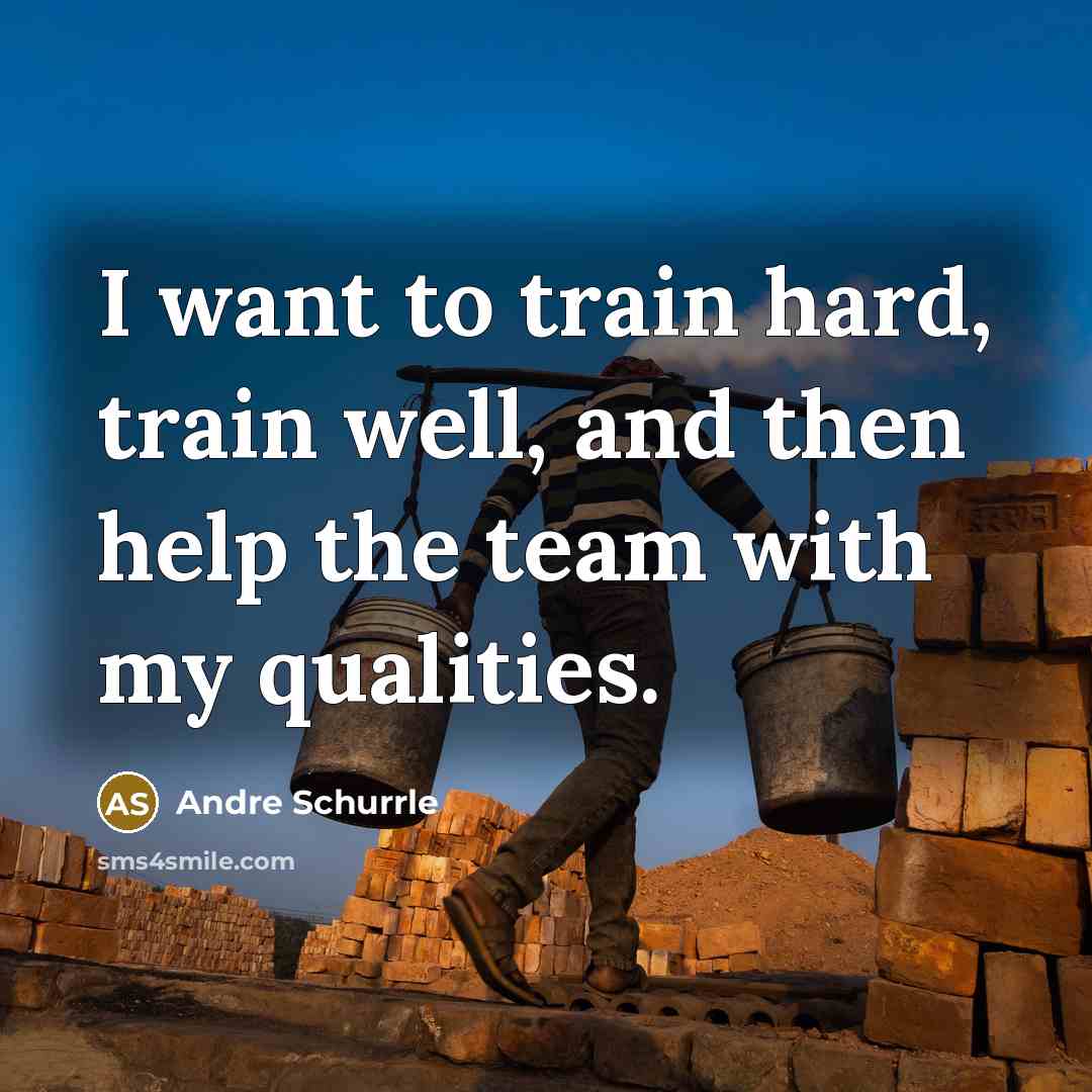 “I want to train hard, train well, and then help…” quote by Andre Schurrle