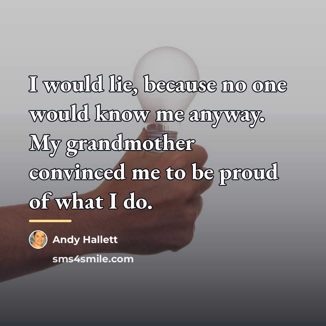 “I would lie, because no one would know me anyway.…” quote by Andy Hallett