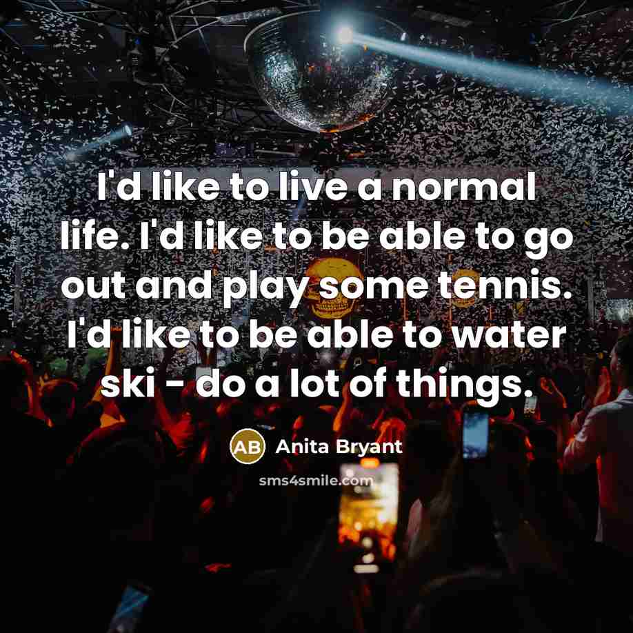 “I'd like to live a normal life. I'd like to…” quote by Anita Bryant