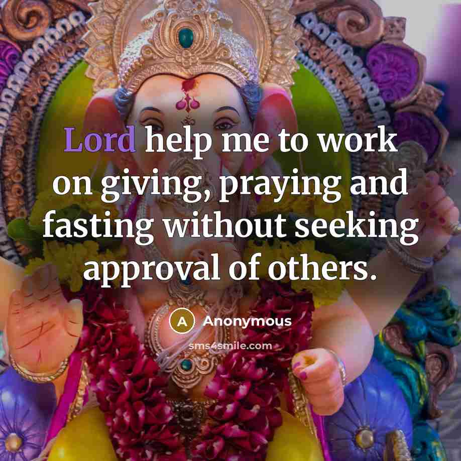 “Lord help me to work on giving, praying and fasting…” quote by Anonymous