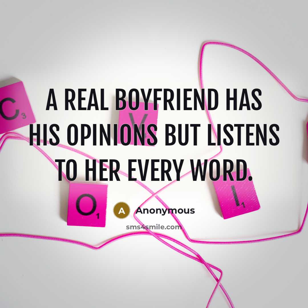 “A real boyfriend has his opinions but listens to her…” quote by Anonymous