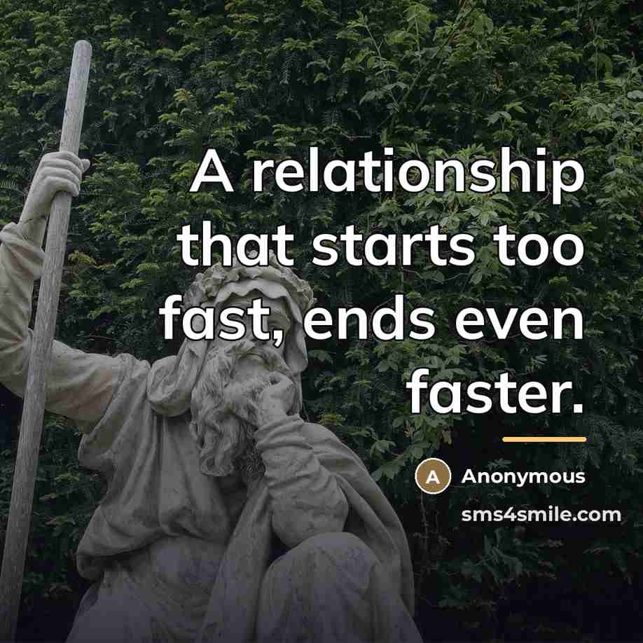 “A relationship that starts too fast, ends even faster.…” quote by Anonymous