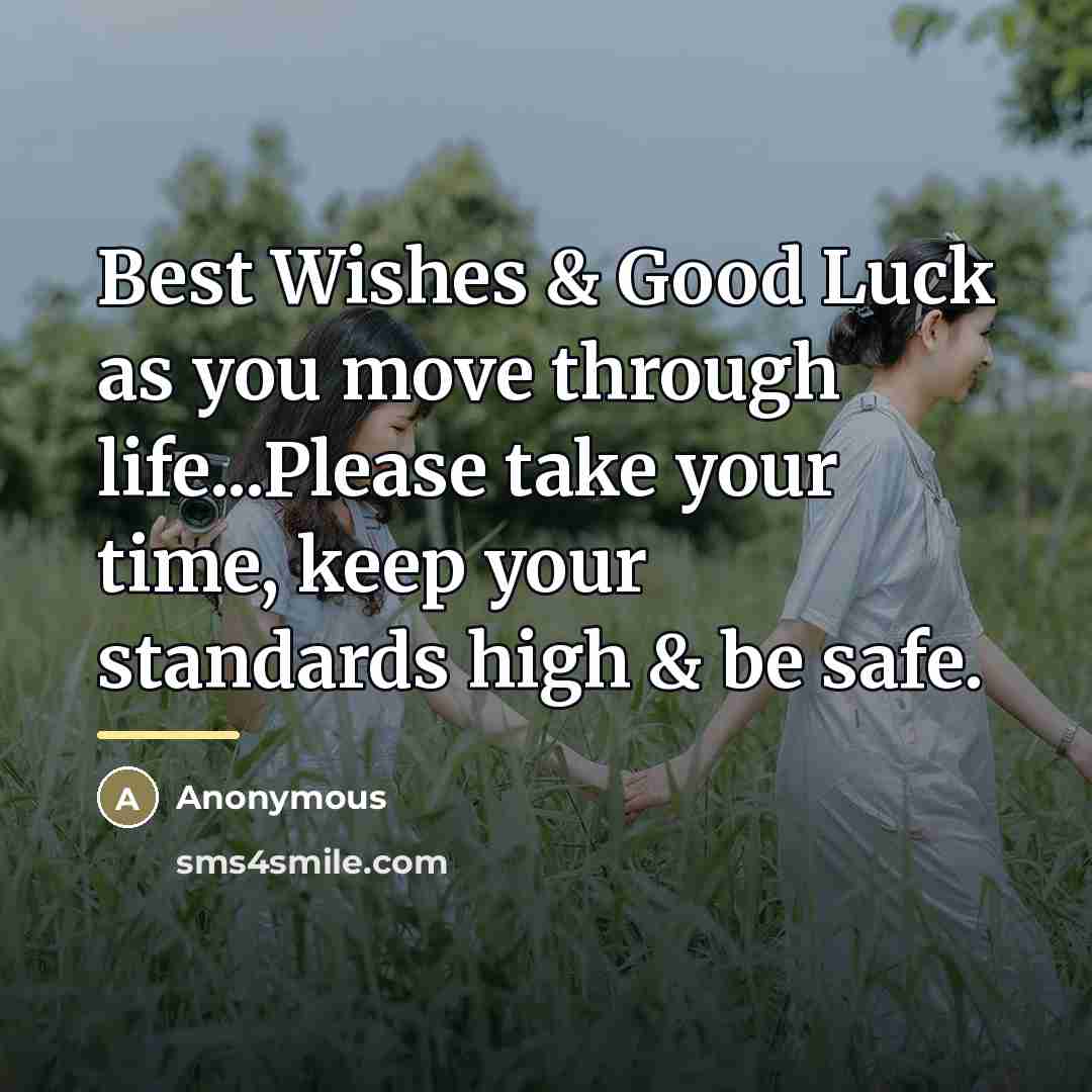 “Best Wishes & Good Luck as you move through life...Please…” quote by Anonymous