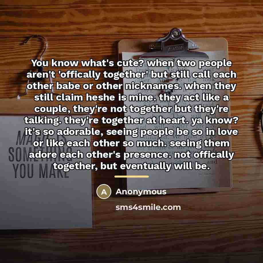 “You know what's cute? when two people aren't 'offically together'…” quote by Anonymous