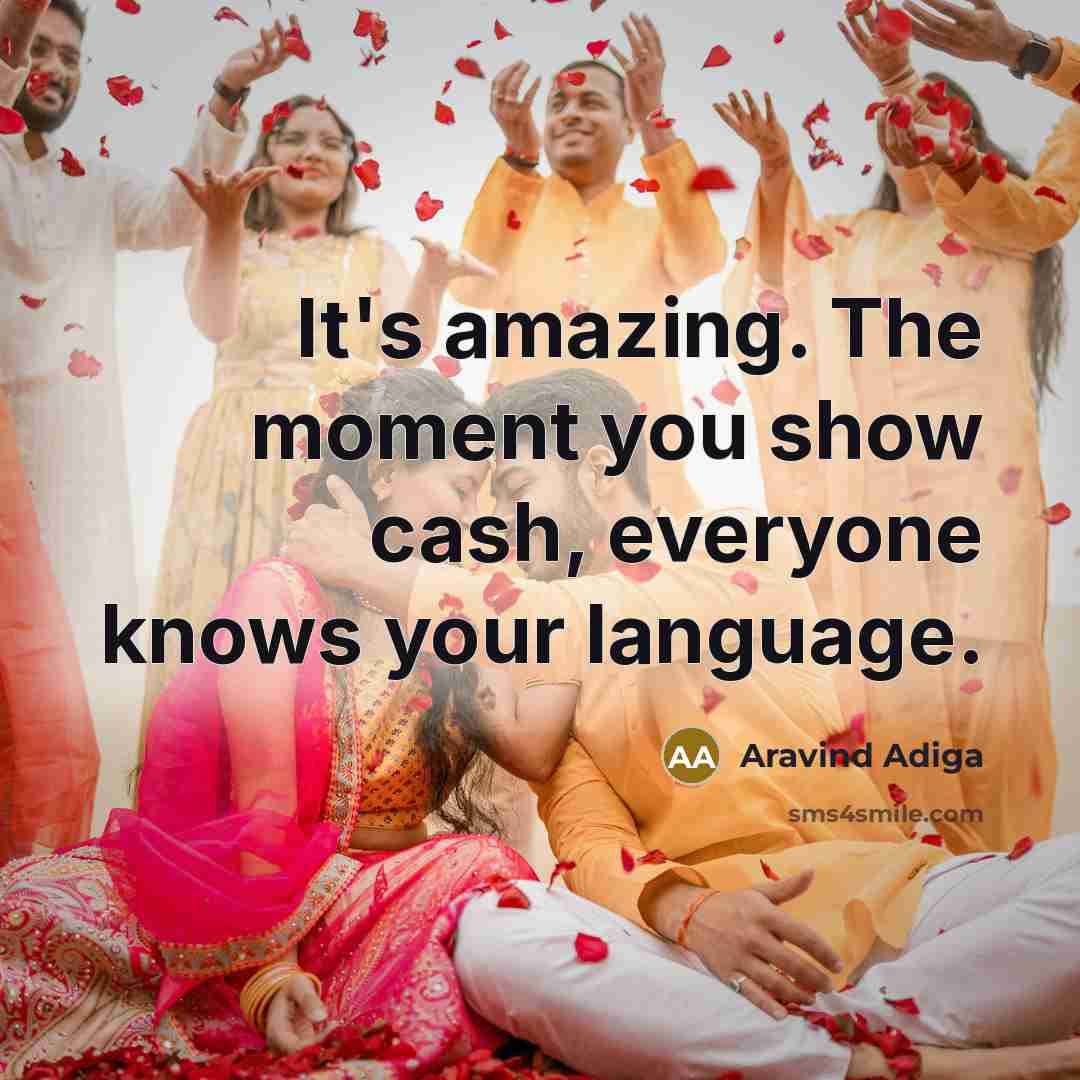 “It's amazing. The moment you show cash, everyone knows your language.” quote by Aravind Adiga