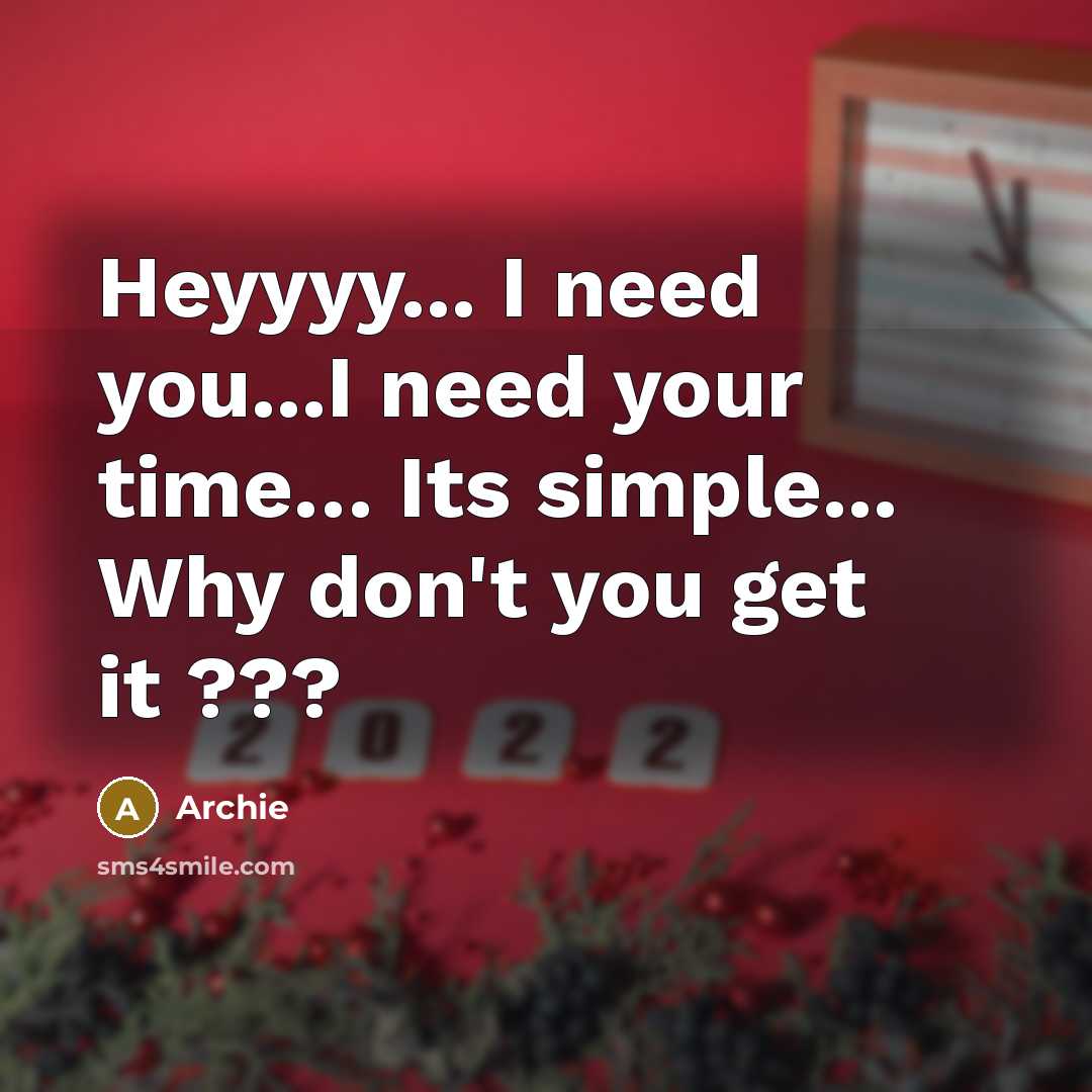“Heyyyy... I need you...I need your time.... Its simple... Why…” quote by Archie