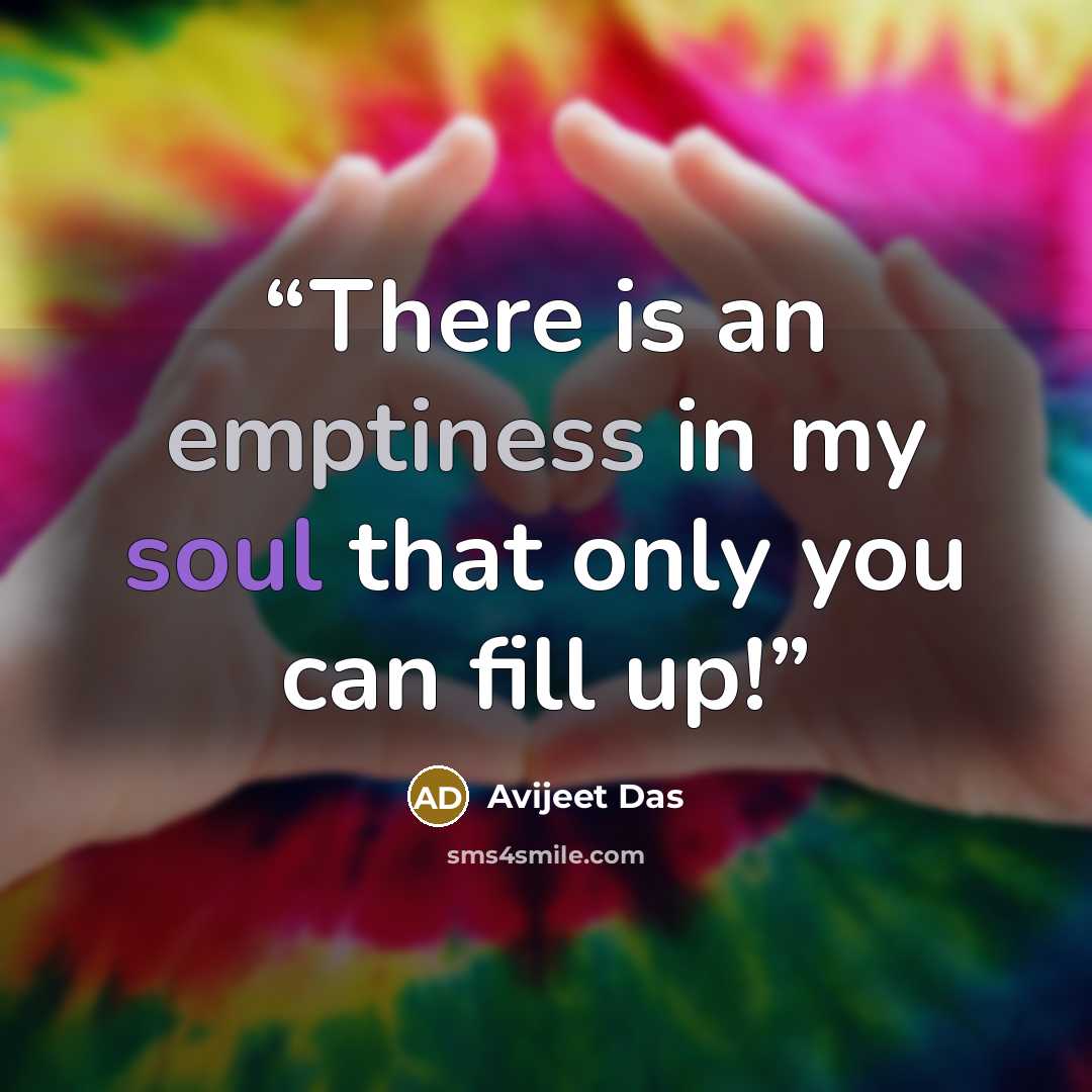 “There is an emptiness in my soul that only you can fill up!” quote by Avijeet Das