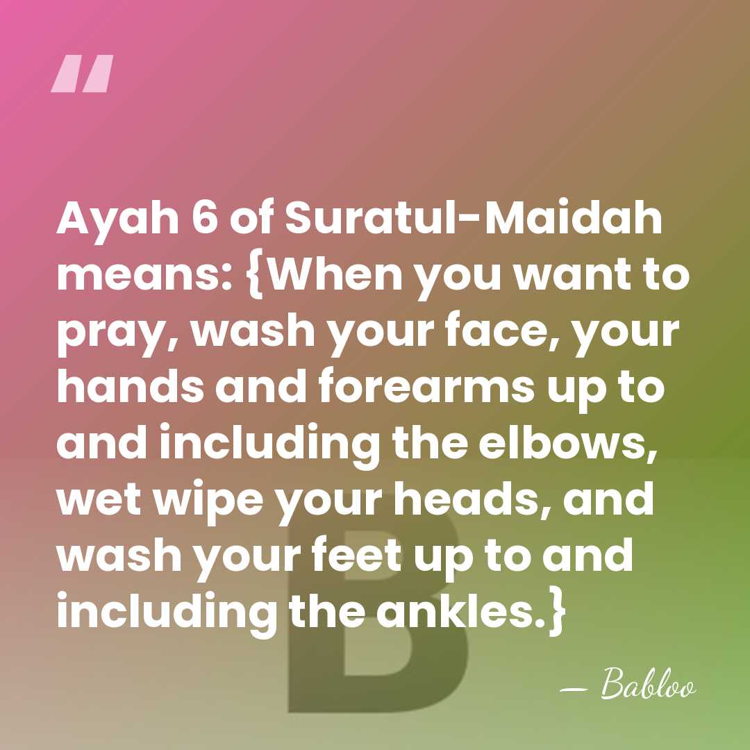 Ayah 6 of Suratul-Maidah means: {When you want to pray, wash your&hellip; - Babloo