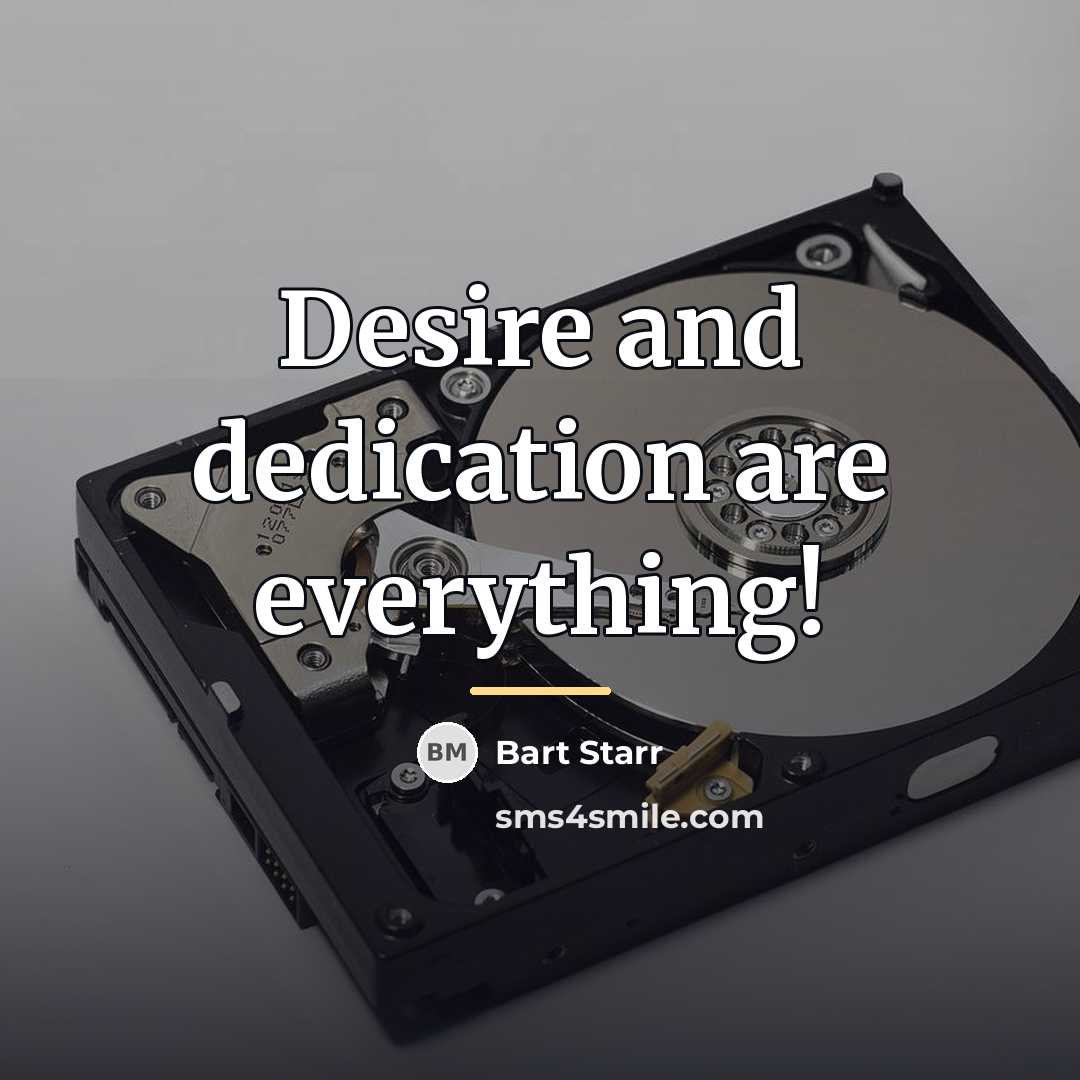 “Desire and dedication are everything!…” quote by Bart Starr