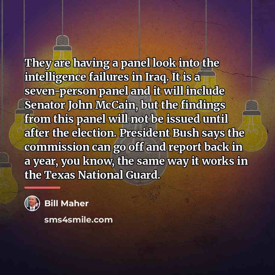 “They are having a panel look into the intelligence failures…” quote by Bill Maher