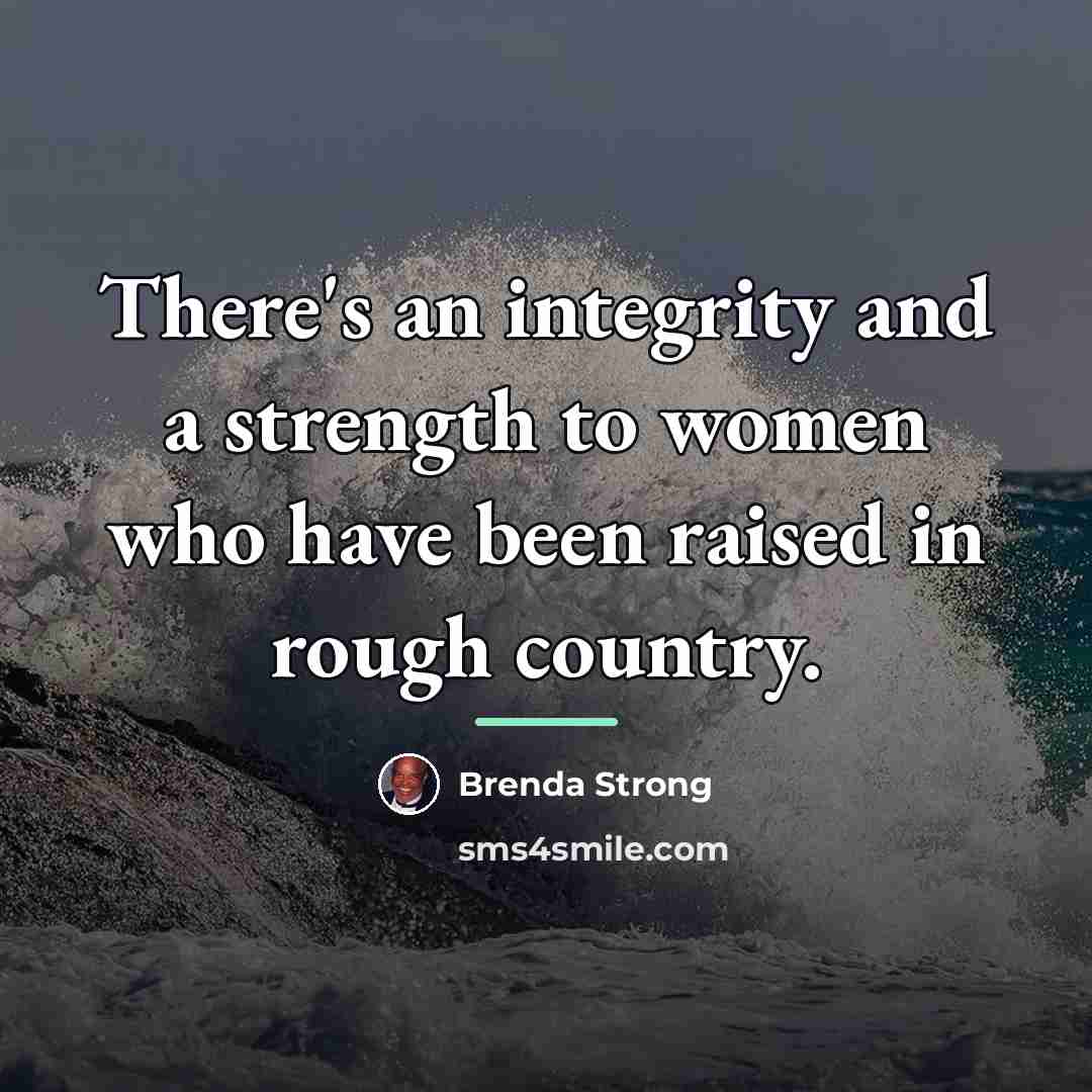 “There's an integrity and a strength to women who have…” quote by Brenda Strong