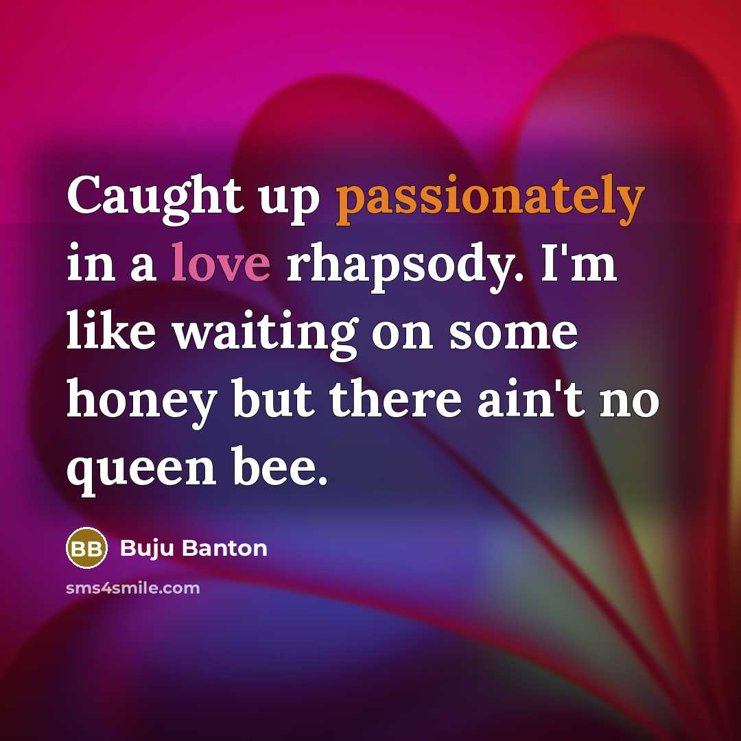 “Caught up passionately in a love rhapsody. I'm like waiting…” quote by Buju Banton