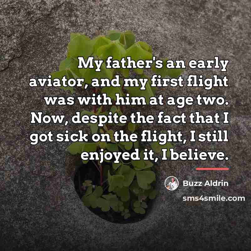 “My father's an early aviator, and my first flight was…” quote by Buzz Aldrin