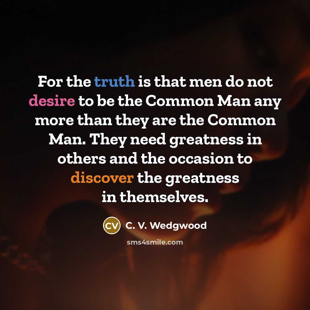 “For the truth is that men do not desire to…” quote by C. V. Wedgwood