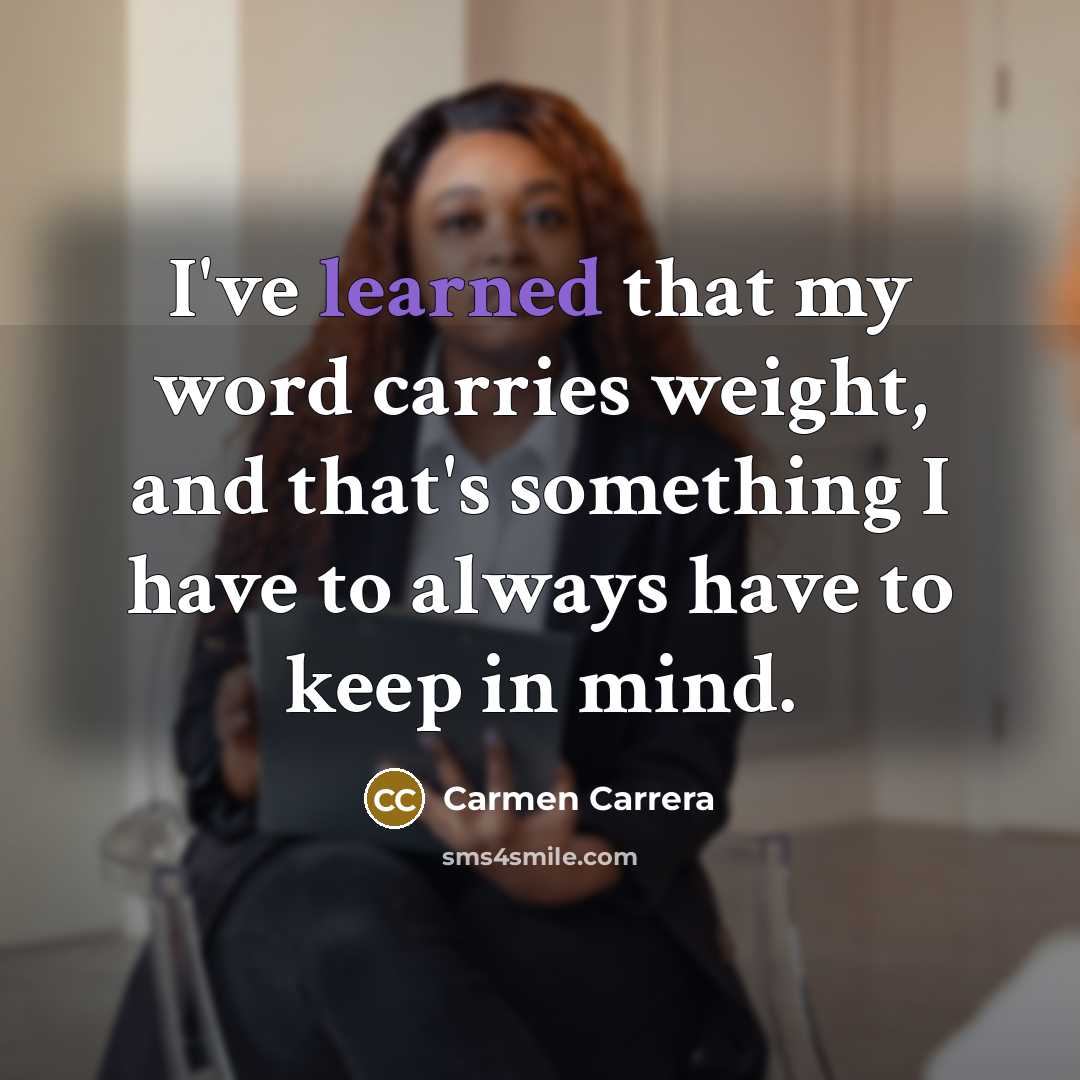 “I've learned that my word carries weight, and that's something…” quote by Carmen Carrera