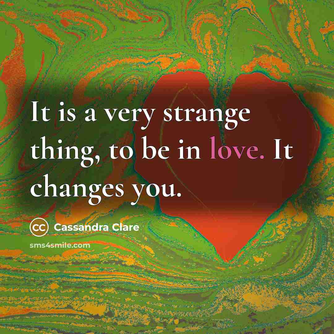 “It is a very strange thing, to be in love.…” quote by Cassandra Clare