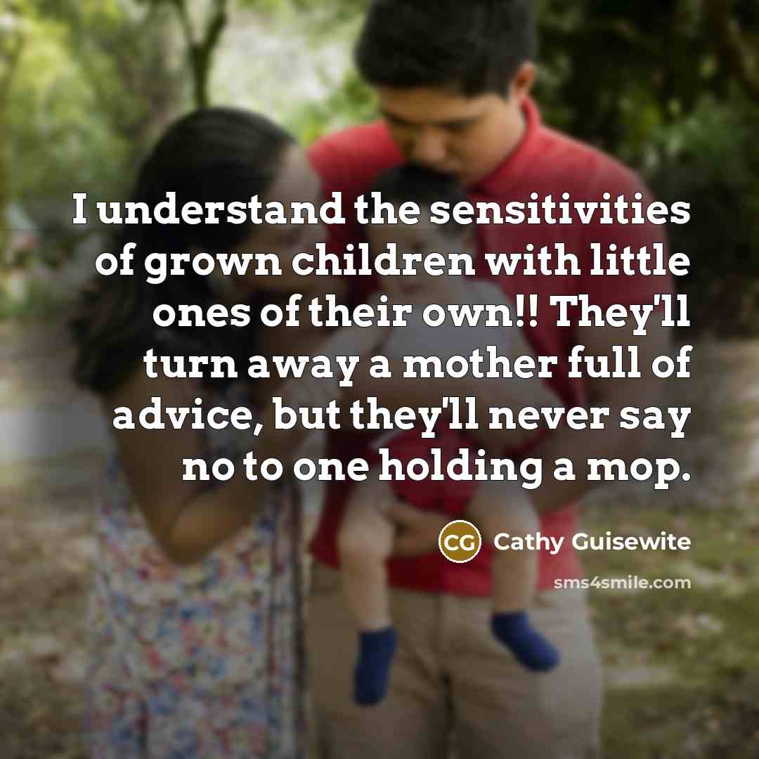 “I understand the sensitivities of grown children with little ones…” quote by Cathy Guisewite