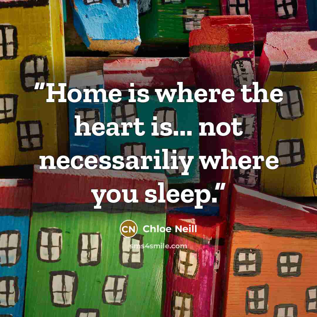 “Home is where the heart is... not necessariliy where you sleep.” quote by Chloe Neill