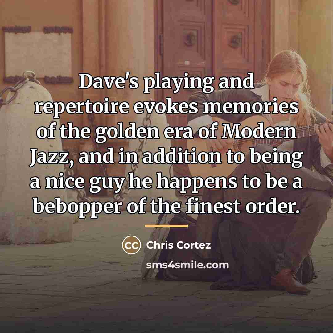 “Dave's playing and repertoire evokes memories of the golden era…” quote by Chris Cortez