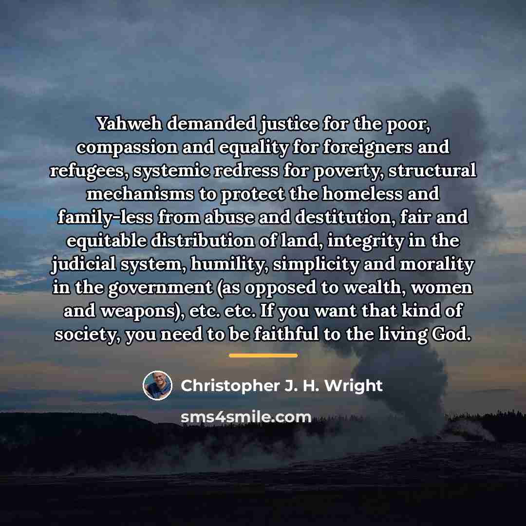“Yahweh demanded justice for the poor, compassion and equality for…” quote by Christopher J. H. Wright