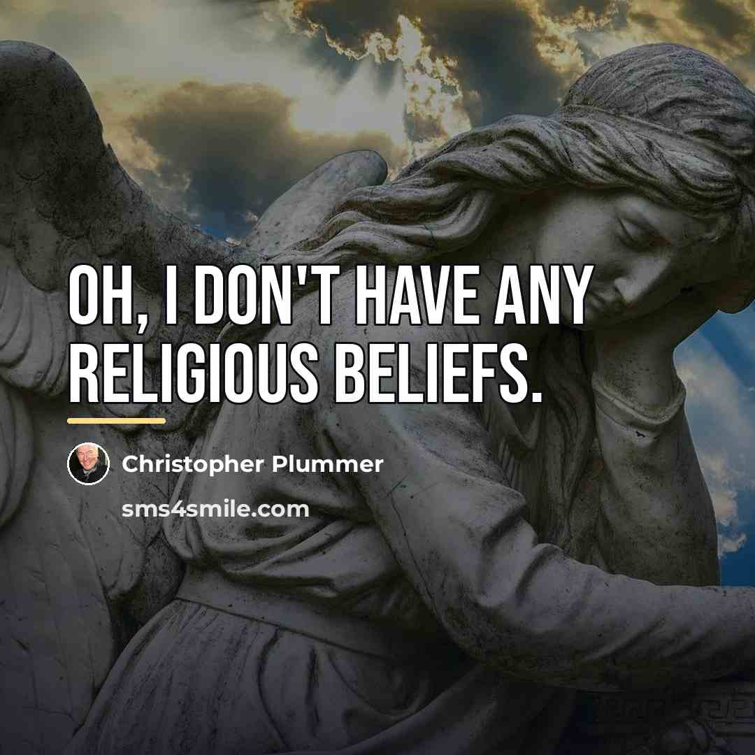 “Oh, I don't have any religious beliefs.…” quote by Christopher Plummer