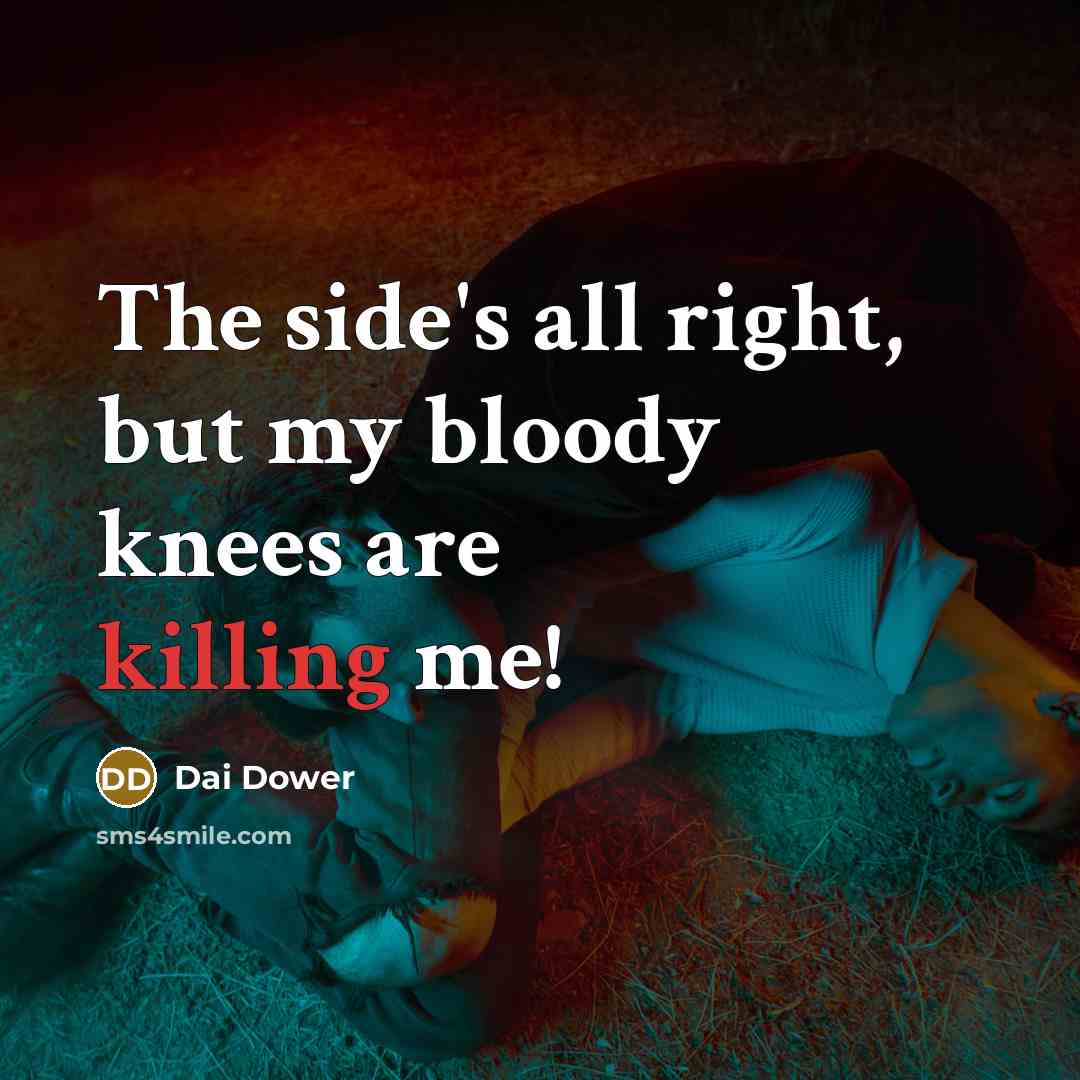 “The side's all right, but my bloody knees are killing me!” quote by Dai Dower