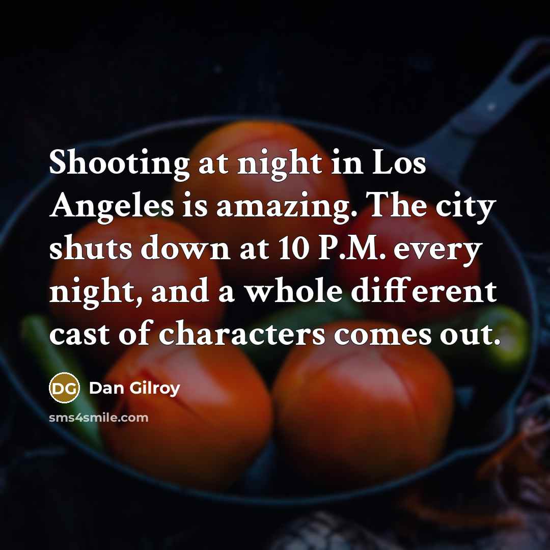 “Shooting at night in Los Angeles is amazing. The city…” quote by Dan Gilroy