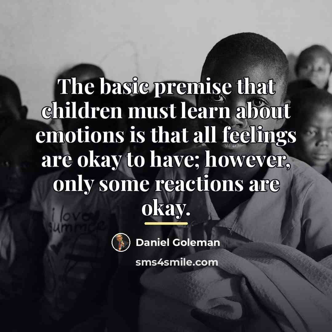 “The basic premise that children must learn about emotions is…” quote by Daniel Goleman