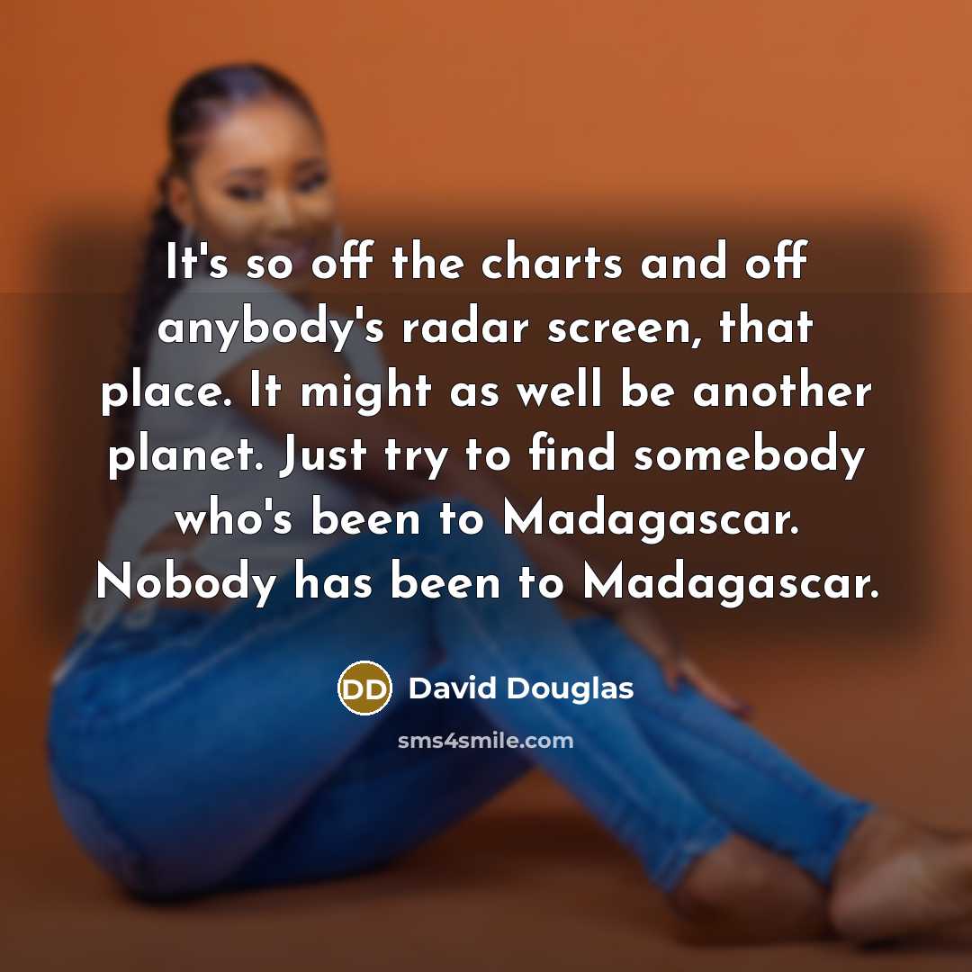 “It's so off the charts and off anybody's radar screen,…” quote by David Douglas