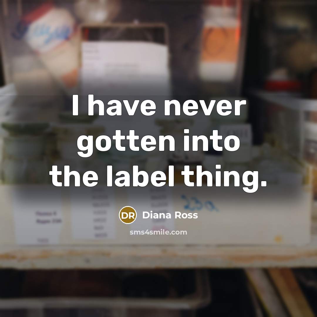 “I have never gotten into the label thing.…” quote by Diana Ross