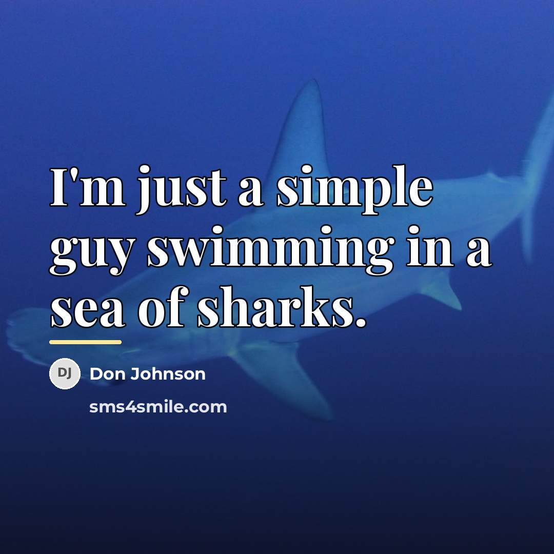“I'm just a simple guy swimming in a sea of…” quote by Don Johnson