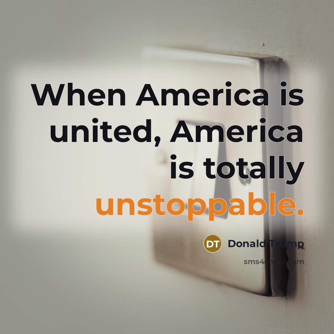 “When America is united, America is totally unstoppable.…” quote by Donald Trump