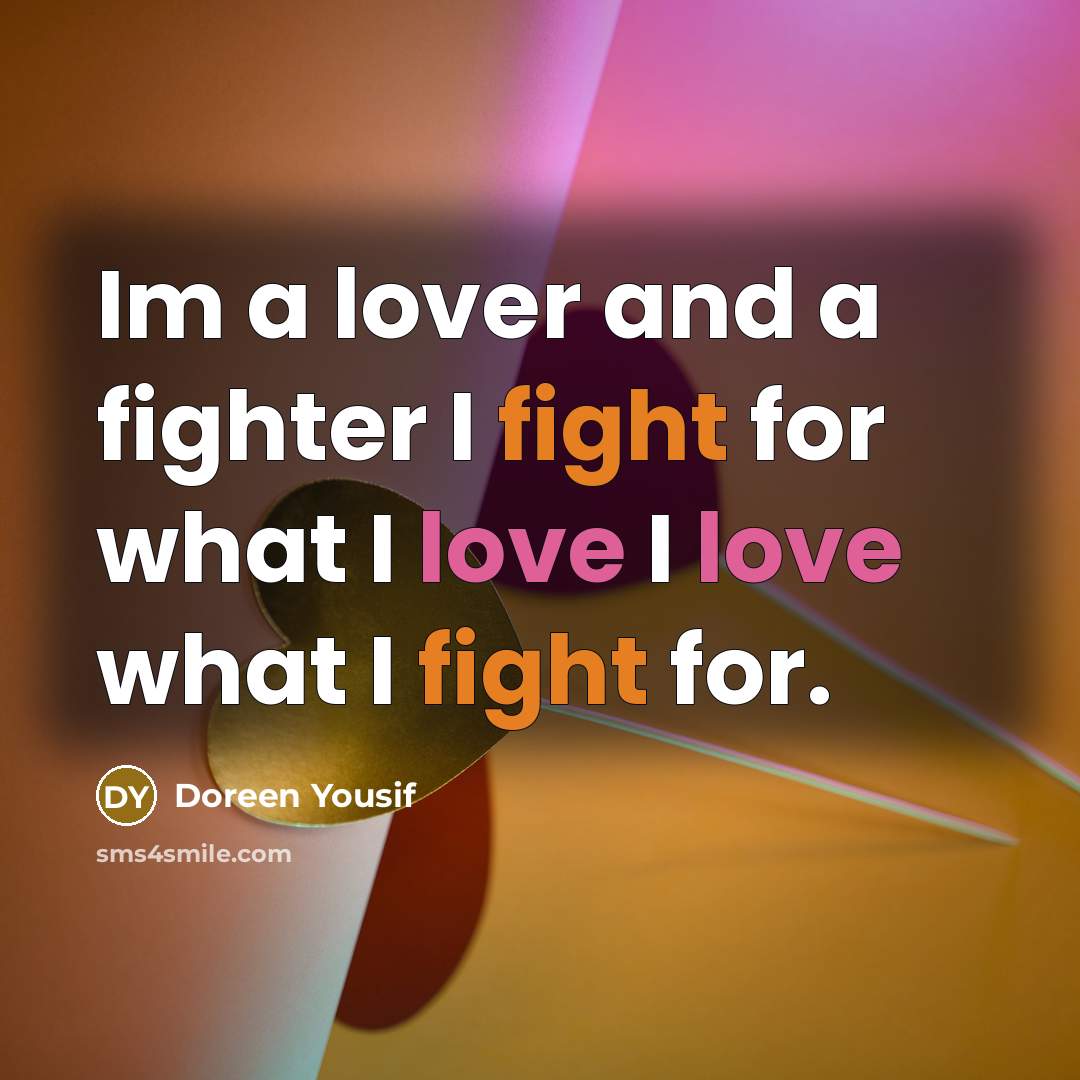 “Im a lover and a fighter I fight for what…” quote by Doreen Yousif