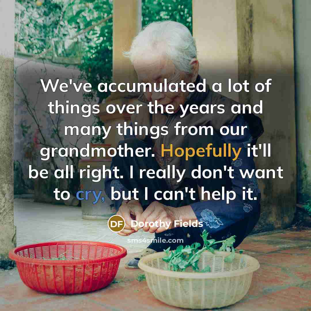 “We've accumulated a lot of things over the years and…” quote by Dorothy Fields