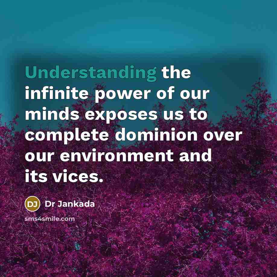 “Understanding the infinite power of our minds exposes us to…” quote by Dr Jankada