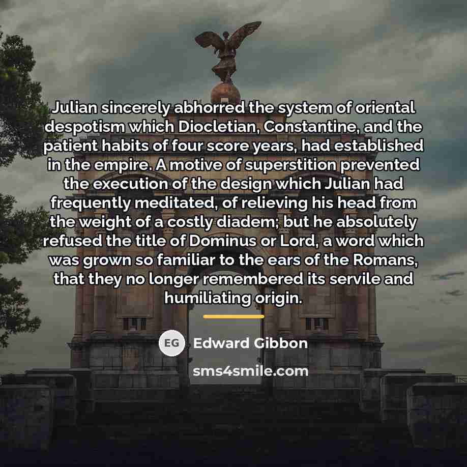 “Julian sincerely abhorred the system of oriental despotism which Diocletian,…” quote by Edward Gibbon