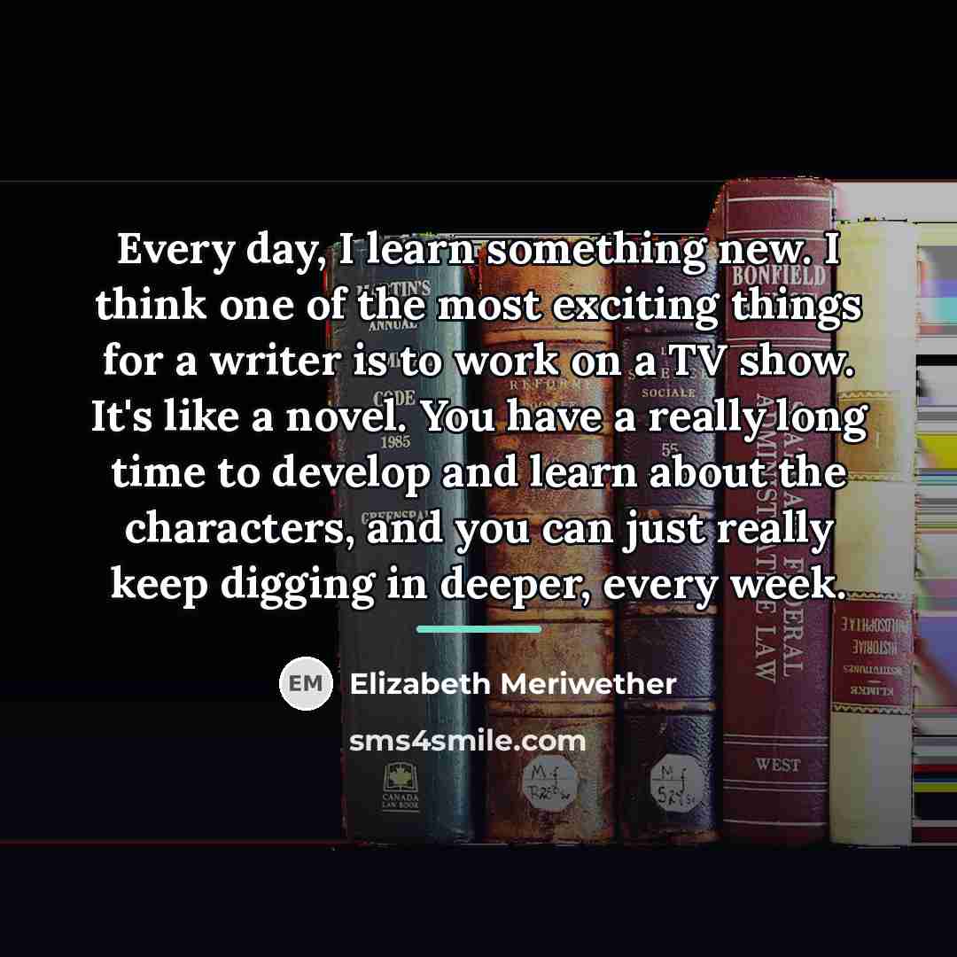 “Every day, I learn something new. I think one of…” quote by Elizabeth Meriwether